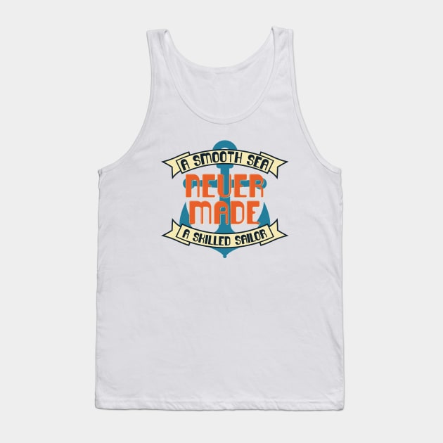 A Smooth Sea Never Made A Skilled Sailor Tank Top by Mako Design 